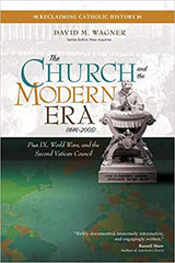 The Church and the Modern Era (1846–2005): Pius IX, World Wars, and the Second Vatican Council (Reclaiming Catholic History)