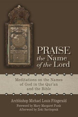 Praise the Name of the Lord: Meditations on the Names of God in the Qur’an and the Bible