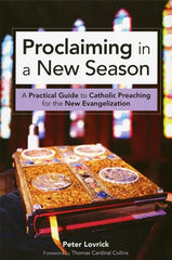 Proclaiming in a New Season: A Practical Guide to Catholic Preaching for the New Evangelization