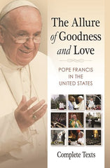 The Allure of Goodness and Love: Pope Francis in the United States Complete Texts