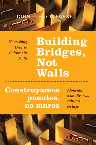 Building Bridges, Not Walls - Construyamos puentes, no muros: Nourishing Diverse Cultures in Faith – Alimentar a las diversas culturas en la fe