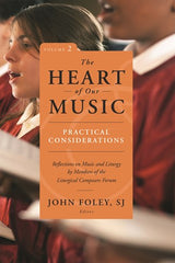 The Heart of Our Music: Practical Considerations: Reflections on Music and Liturgy by Members of the Liturgical Composers Forum