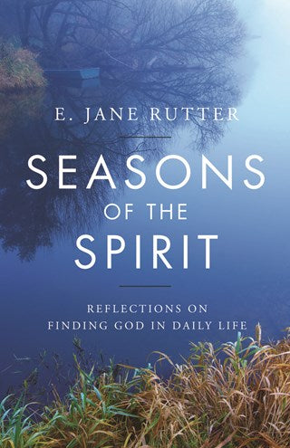 Seasons of the Spirit: Reflections on Finding God in Daily Life