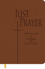 Just Prayer: A Book of Hours for Peacemakers and Justice Seekers