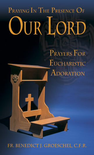Praying in the Presence of Our Lord: Eucharistic Adoration