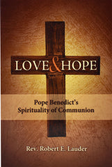 Love And Hope: Pope Benedict's Spirituality Of Communion