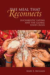 The Meal That Reconnects: Eucharistic Eating and the Global Food Crisis