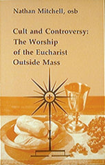 Cult and Controversy: The Worship of the Eucharist Outside Mass