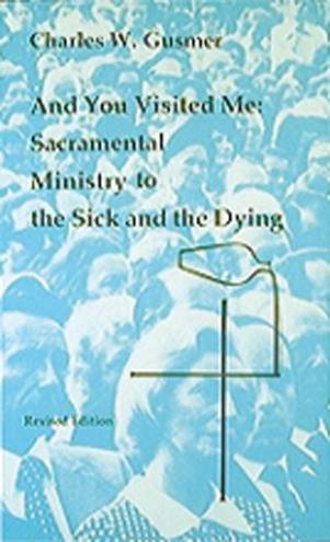 And You Visited Me: Sacramental Ministry to the Sick