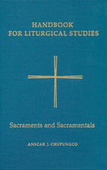 Handbook for Liturgical Studies, Volume IV: Sacraments and Sacramentals