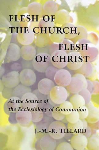 Flesh of the Church, Flesh of Christ: At the Source of the Ecclesiology of Communion