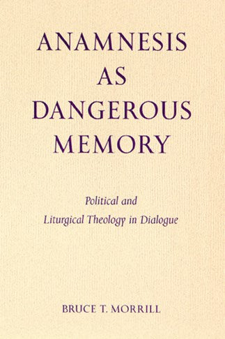 Anamnesis  as Dangerous Memory: Political and Liturgical Theology in Dialogue