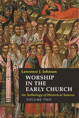 Worship in the Early Church: Volume 2: An Anthology of Historical Sources