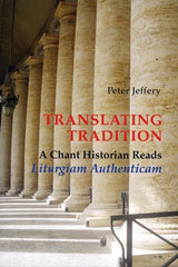 Translating Tradition: A Chant Historian Reads  Liturgiam Authenticam