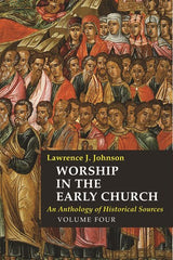 Worship in the Early Church: Volume 4: An Anthology of Historical Sources