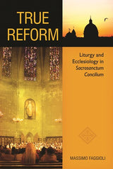 True Reform: Liturgy and Ecclesiology in  Sacrosanctum Concilium