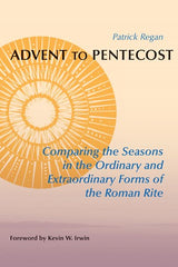Advent to Pentecost: Comparing the Seasons in the Ordinary and Extraordinary Forms of the Roman Rite