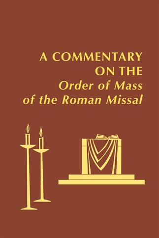 A Commentary on the Order of Mass of  The Roman Missal : A New English Translation