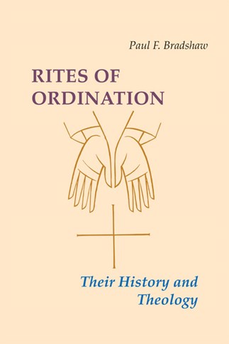 Rites of Ordination: Their History and Theology