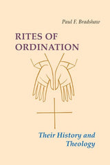 Rites of Ordination: Their History and Theology