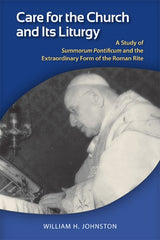 Care for the Church and Its Liturgy: A Study of Summorum Pontificum and the Extraordinary Form of the Roman Rite