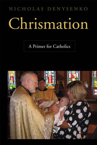 Chrismation: A Primer for Catholics