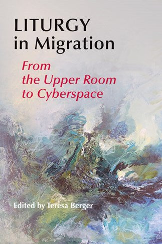 Liturgy In Migration: From the Upper Room to Cyberspace