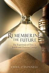 Remembering the Future: The Experience of Time in Jewish and Christian Theology