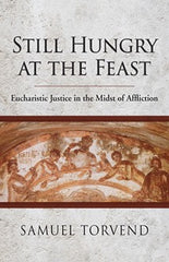Still Hungry at the Feast: Eucharistic Justice in the Midst of Affliction