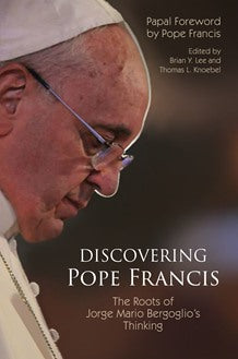 Discovering Pope Francis: The Roots of Jorge Mario Bergoglio’s Thinking