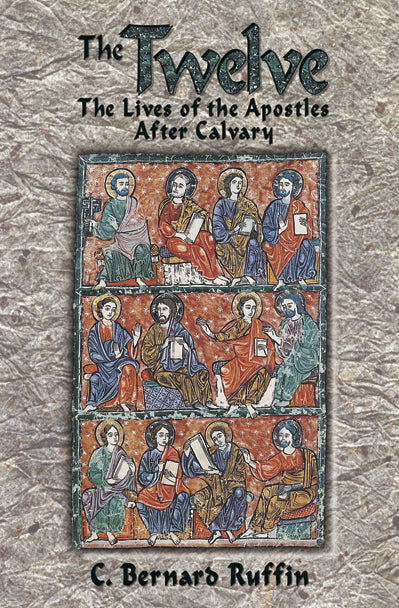 The Twelve: The Lives of the Apostles After Calvary