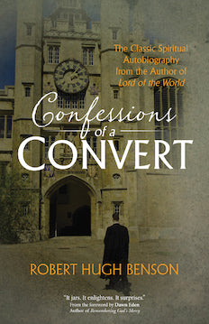 Confessions of a Convert: The Classic Spiritual Autobiography from the Author of <i>Lord of the World</i>