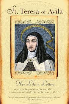 St. Teresa of Avila: Her Life in Letters
