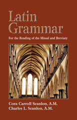 Latin Grammar - Grammar, Vocabularies, and Exercises in Preparation for the Reading of the Missal and Breviary
