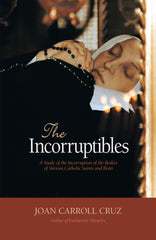 The Incorruptibles - A Study of Incorruption in the Bodies of Various Saints