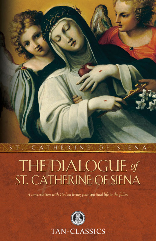 The Dialogue of St. Catherine Of Siena - A Conversation with God on Living Your Spiritual Life to the Fullest