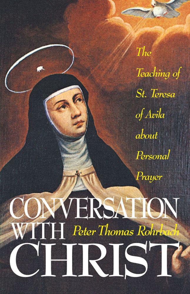 Conversation With Christ - The Teachings of St. Teresa of Avila about Personal Prayer