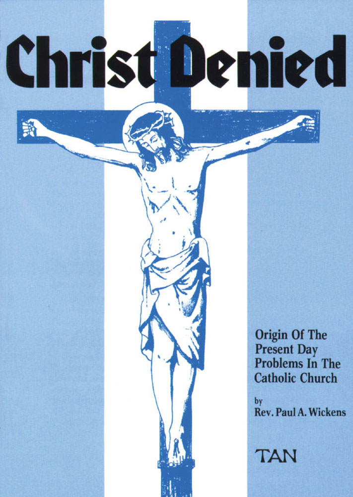 Christ Denied - Orgin of the Present Day Problems in the Catholic Church