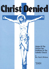 Christ Denied - Orgin of the Present Day Problems in the Catholic Church