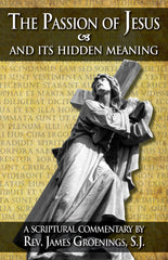 The Passion of Jesus and Its Hidden Meaning - A Scriptural commentary on the Passion