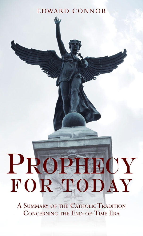 Prophecy For Today - A Summary of the Catholic Tradition Concerning the End-Of-Time Era