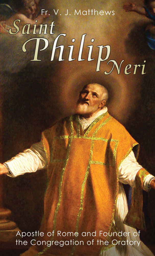 Saint Philip Neri - Apostle of Rome and Founder of the Congregation of the Oratory