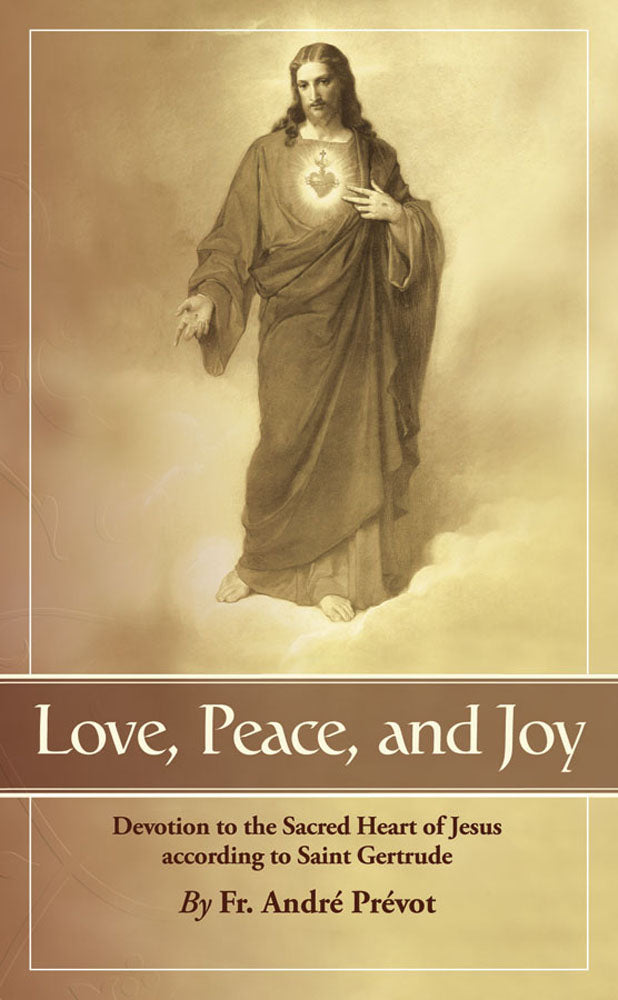 Love, Peace and Joy - Devotion to the Sacred Heart of Jesus According to St. Gertrude the Great