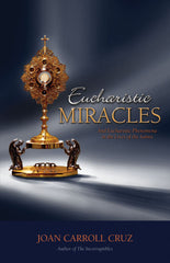 Eucharistic Miracles - And Eucharistic Phenomenon in the Lives of the Saints