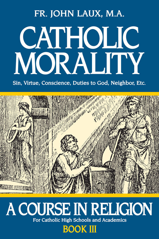 Catholic Morality - A Course in Religion - Book III