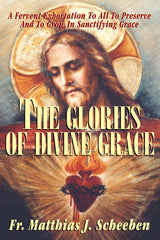 The Glories of Divine Grace - A Fervent Exhortation To All To Preserve And To Grow In Sanctifying Grace