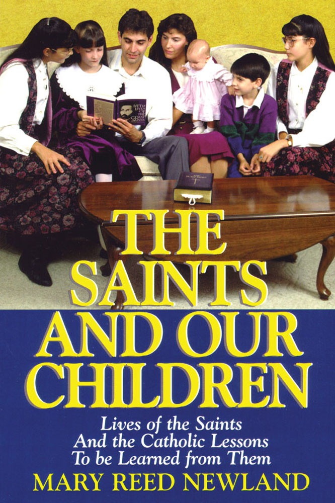 The Saints and Our Children - The Lives of the Saints and Catholic Lessons to be Learned