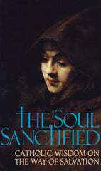 The Soul Sanctified - Catholic Wisdom on the Way of Salvation