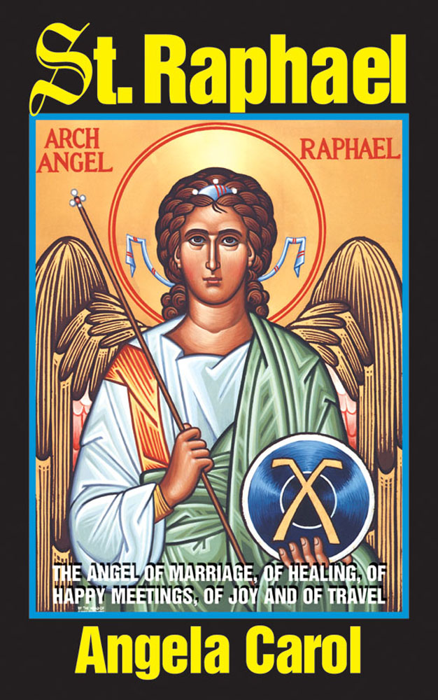 St. Raphael - Angel of Marriage, of Healing, of Happy Meetings, of Joy and of Travel