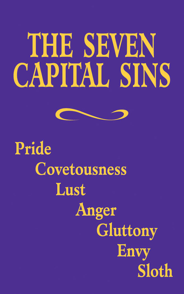 The Seven Capital Sins - Pride, Covetousness, Lust, Anger, Gluttony, Envy, Sloth